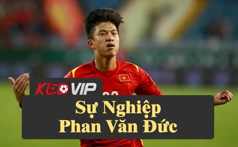 Tiểu sử Phan Văn Đức: Từ U17 SLNA đến AFF Cup và V.League 1